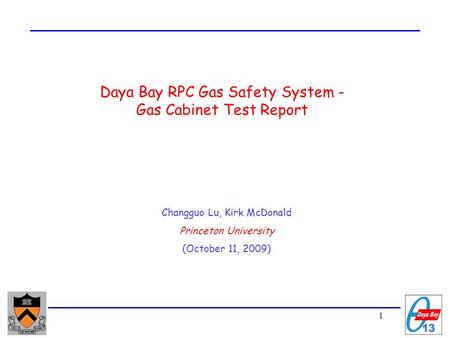 1 Daya Bay RPC Gas Safety System - Gas Cabinet Test Report Changguo Lu, Kirk McDonald Princeton University (October 11, 2009)