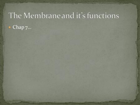 Chap 7…. The plasma membrane is the boundary that separates the living cell from its surroundings The plasma membrane exhibits selective permeability,