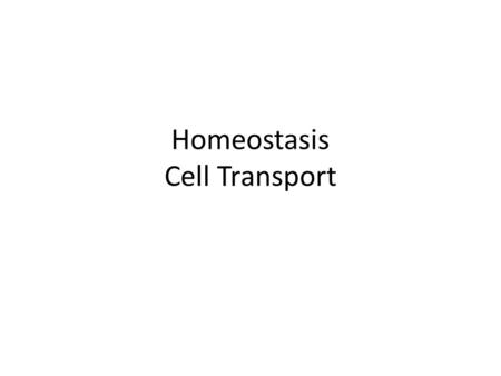 Homeostasis Cell Transport. 1 2 3 4 5 6 7 8 9 10 11 12 13 14 15 16.