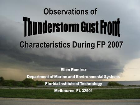 Observations of Characteristics During FP 2007 Ellen Ramirez Department of Marine and Environmental Systems Florida Institute of Technology Melbourne,