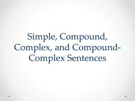 Simple, Compound, Complex, and Compound-Complex Sentences