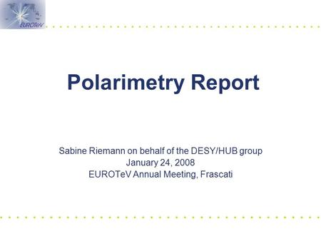 Polarimetry Report Sabine Riemann on behalf of the DESY/HUB group January 24, 2008 EUROTeV Annual Meeting, Frascati.