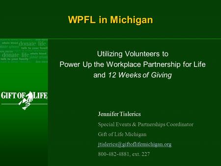 WPFL in Michigan Utilizing Volunteers to Power Up the Workplace Partnership for Life and 12 Weeks of Giving Jennifer Tislerics Special Events & Partnerships.