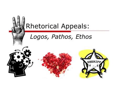 Rhetorical Appeals: Logos, Pathos, Ethos.