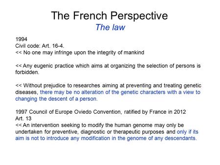 The French Perspective The law 1994 Civil code: Art. 16-4. 