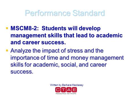 Performance Standard  MSCM8-2: Students will develop management skills that lead to academic and career success.  Analyze the impact of stress and the.