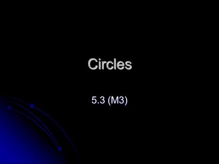 Circles 5.3 (M3). EXAMPLE 1 Graph an equation of a circle Graph y 2 = – x 2 + 36. Identify the radius of the circle. SOLUTION STEP 1 Rewrite the equation.