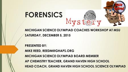 FORENSICS MICHIGAN SCIENCE OLYMPIAD COACHES WORKSHOP AT MSU