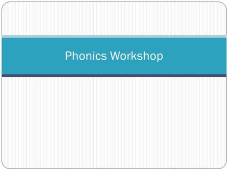 Phonics Workshop. Welcome! What is phonics? ‘Phonics is the method of teaching reading which focuses on the relationship between sound(phonemes) and letters.