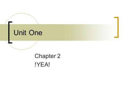 Unit One Chapter 2 !YEA!.