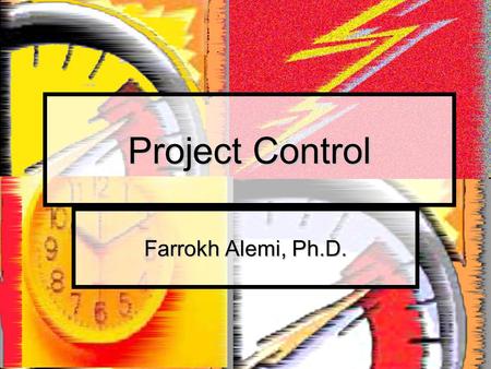 Project Control Farrokh Alemi, Ph.D.. Course on Project Management Purpose Monitor progress Monitor progress Corrective action Corrective action.