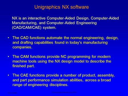 Ken Youssefi Product Design & Manufacturing, PDM I 1 The CAD functions automate the normal engineering, design, and drafting capabilities found in today's.