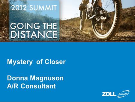 Mystery of Closer Donna Magnuson A/R Consultant. Agenda  Why should I close?  Closing Transactions  Pre-closing Process  Closing  Review of the Reports.