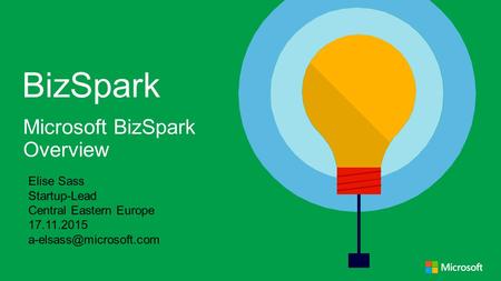 BizSpark Microsoft BizSpark Overview Elise Sass Startup-Lead Central Eastern Europe 17.11.2015