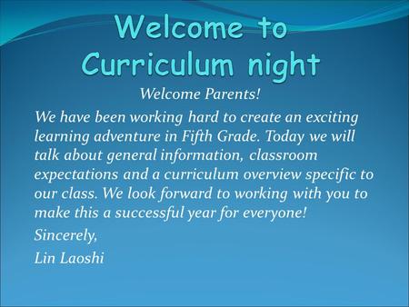 Welcome Parents! We have been working hard to create an exciting learning adventure in Fifth Grade. Today we will talk about general information, classroom.