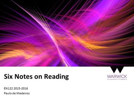 Six Notes on Reading EN122 2015-2016 Paulo de Medeiros.