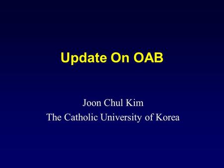 Update On OAB Joon Chul Kim The Catholic University of Korea.