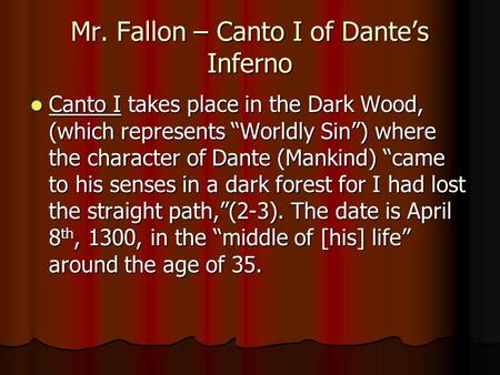 Mr. Fallon – Canto I of Dante’s Inferno Canto I takes place in the Dark Wood, (which represents “Worldly Sin”) where the character of Dante (Mankind) “came.