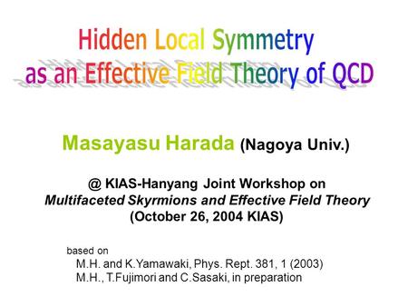 Masayasu Harada (Nagoya Univ.) based on M.H. and K.Yamawaki, Phys. Rept. 381, 1 (2003) M.H., T.Fujimori and C.Sasaki, in KIAS-Hanyang Joint.