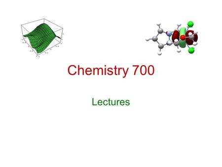 Chemistry 700 Lectures. Resources Grant and Richards, Foresman and Frisch, Exploring Chemistry with Electronic Structure Methods (Gaussian Inc., 1996)