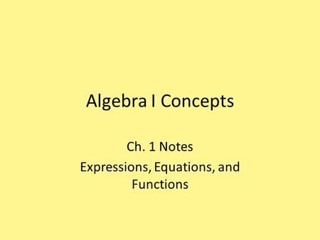 Algebra I Concepts Ch. 1 Notes Expressions, Equations, and Functions.