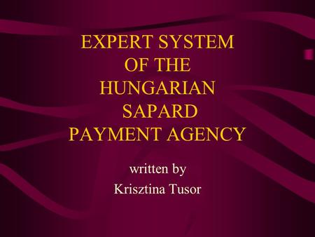 EXPERT SYSTEM OF THE HUNGARIAN SAPARD PAYMENT AGENCY written by Krisztina Tusor.