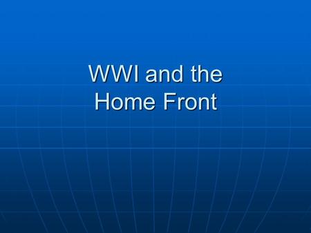 WWI and the Home Front. Main Idea WWI spurred social, political, and economic change in the United States. WWI spurred social, political, and economic.