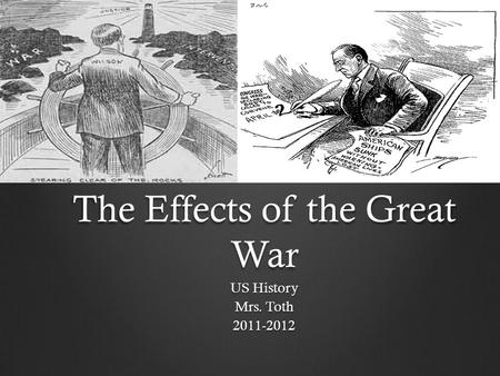 The Effects of the Great War US History Mrs. Toth 2011-2012.