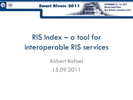 RIS Index – a tool for interoperable RIS services Róbert Rafael 15.09.2011.