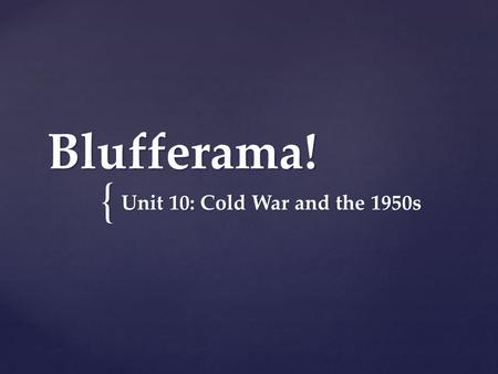 { Blufferama! Unit 10: Cold War and the 1950s.  What was the Marshall Plan? Group 1: Question 1.