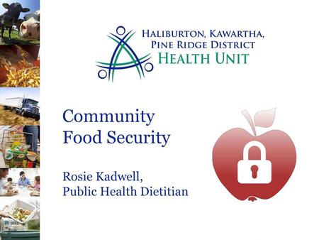 Community Food Security Rosie Kadwell, Public Health Dietitian.