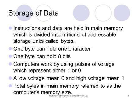 Storage of Data Instructions and data are held in main memory which is divided into millions of addressable storage.