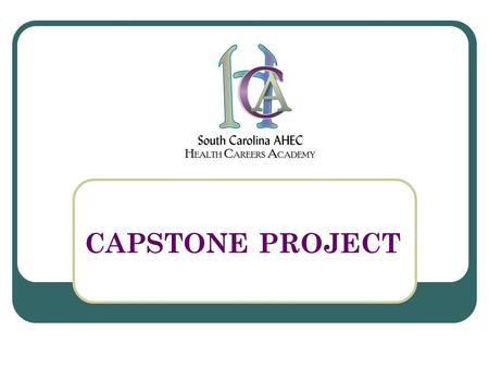 CAPSTONE PROJECT. CAPSTONE Defined CAP – STONE [kap stohn] - Noun The crowning achievement, point, element,event Source: Dictionary.Com,