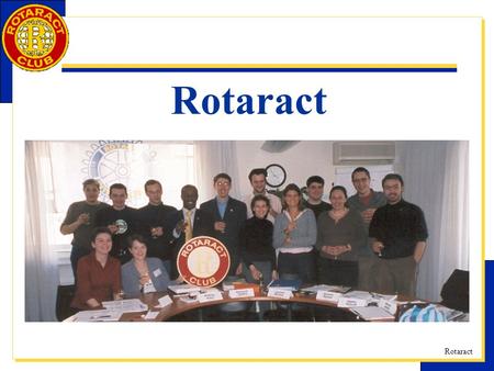 Rotaract. What is a Rotaract club? A Rotaract club is a Rotary-sponsored club for 18- to 30-year-olds that fosters leadership and responsible citizenship,