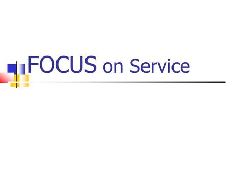 FOCUS on Service. F - Find where services are needed most in your community. Utilize resources: Complete a community needs assessment survey to determine.