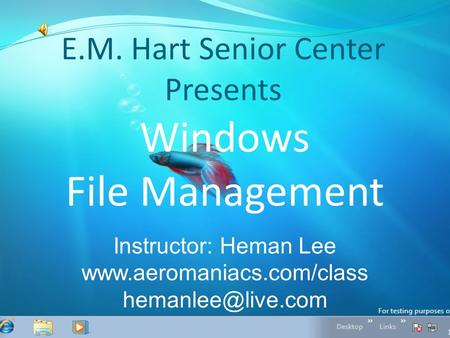 Instructor: Heman Lee  Windows File Management E.M. Hart Senior Center Presents.