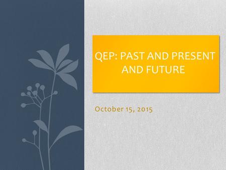 October 15, 2015 QEP: PAST AND PRESENT AND FUTURE.