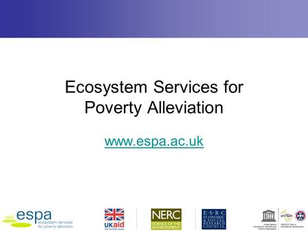 Ecosystem Services for Poverty Alleviation www.espa.ac.uk.