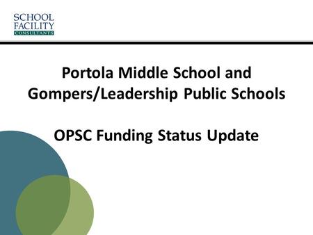 Portola Middle School and Gompers/Leadership Public Schools OPSC Funding Status Update.