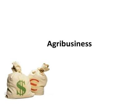 Agribusiness. What is agribusiness? Sector of the industry that combines agricultural production and business decisions. Important to farmers because.