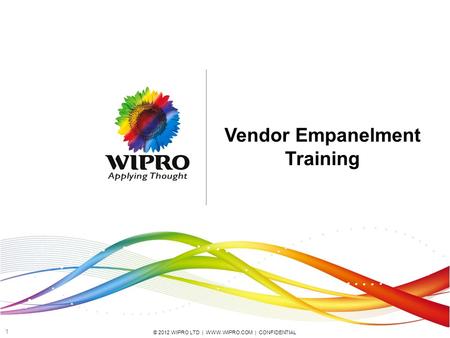 © 2012 WIPRO LTD | WWW.WIPRO.COM | CONFIDENTIAL 1 Vendor Empanelment Training.