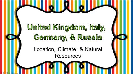 Location, Climate, & Natural Resources © 2014 Brain Wrinkles.