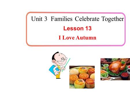 Unit 3 Families Celebrate Together Lesson 13 I Love Autumn.