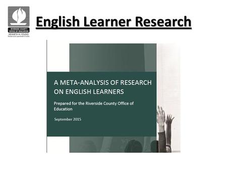 English Learner Research. Research Review Structure  Executive Summary  Key Findings ❖ Section I: Primary and Secondary Settings ➢ Key Findings ❖ Section.