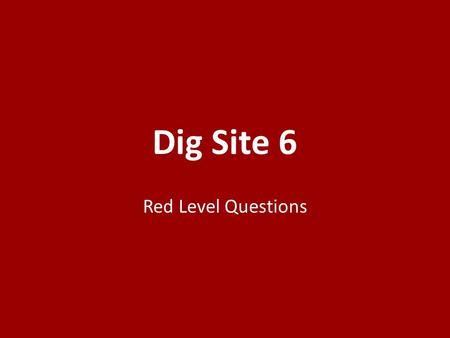 Dig Site 6 Red Level Questions. 1.Who “were unfaithful in regard to the devoted things”? 1.The Israelites 2.The people of Jericho 3.The Lord 6.