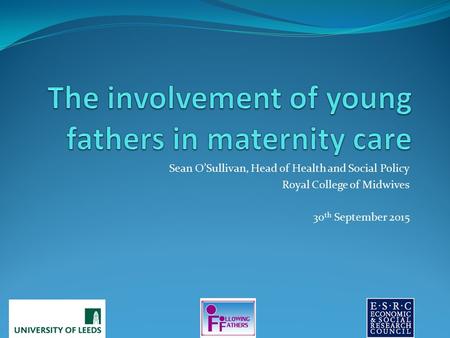 Sean O’Sullivan, Head of Health and Social Policy Royal College of Midwives 30 th September 2015.