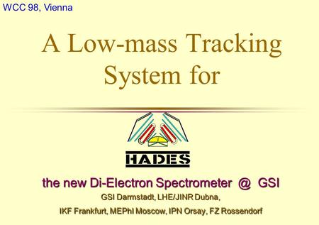 A Low-mass Tracking System for the new Di-Electron GSI GSI Darmstadt, LHE/JINR Dubna, IKF Frankfurt, MEPhI Moscow, IPN Orsay, FZ Rossendorf.