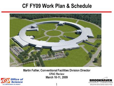 1 BROOKHAVEN SCIENCE ASSOCIATES CF FY09 Work Plan & Schedule Martin Fallier, Conventional Facilities Division Director CFAC Review March 10-11, 2009.