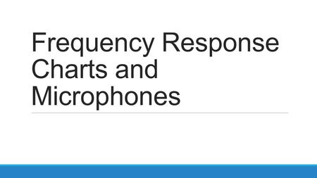 Frequency Response Charts and Microphones. Sound in Hertz Sound is measured in Hertz(Hz) and is referred to as frequencies. The human ear can hear 20Hz.