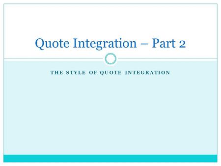 THE STYLE OF QUOTE INTEGRATION Quote Integration – Part 2.